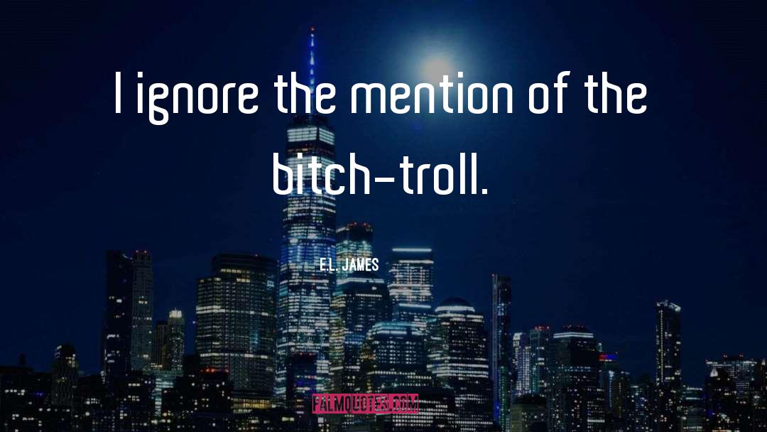 Why Trolls Troll quotes by E.L. James