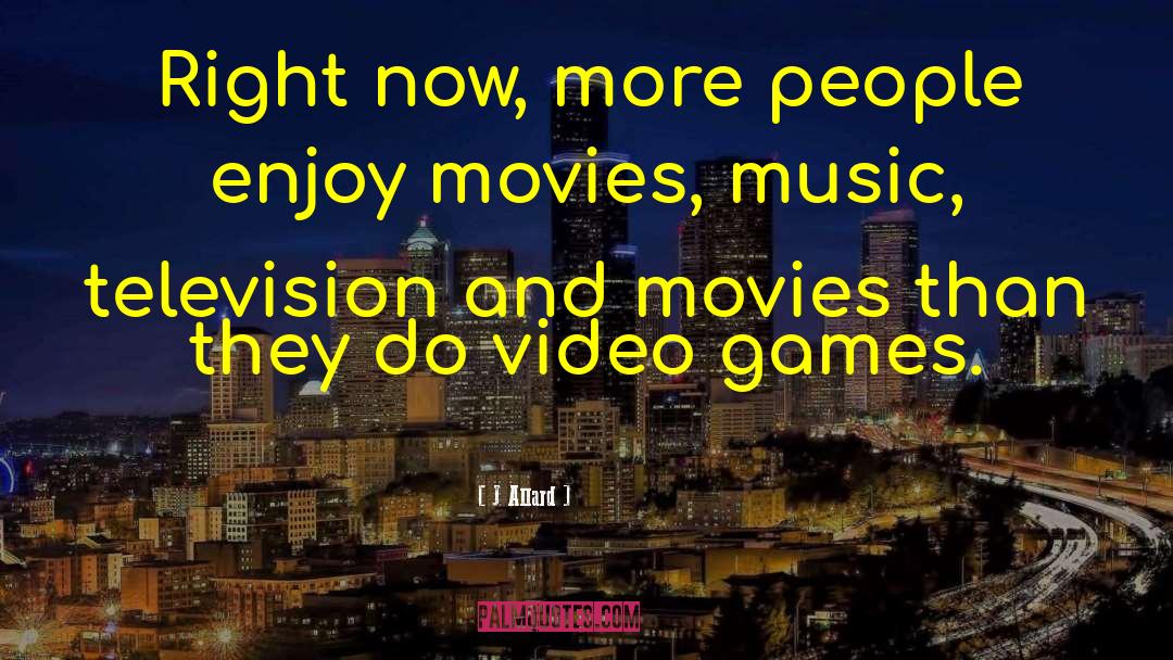 Why Video Games Matter quotes by J Allard