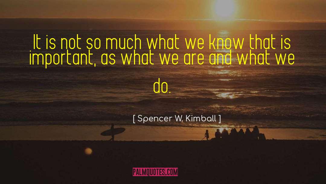 Why We Do What We Do quotes by Spencer W. Kimball