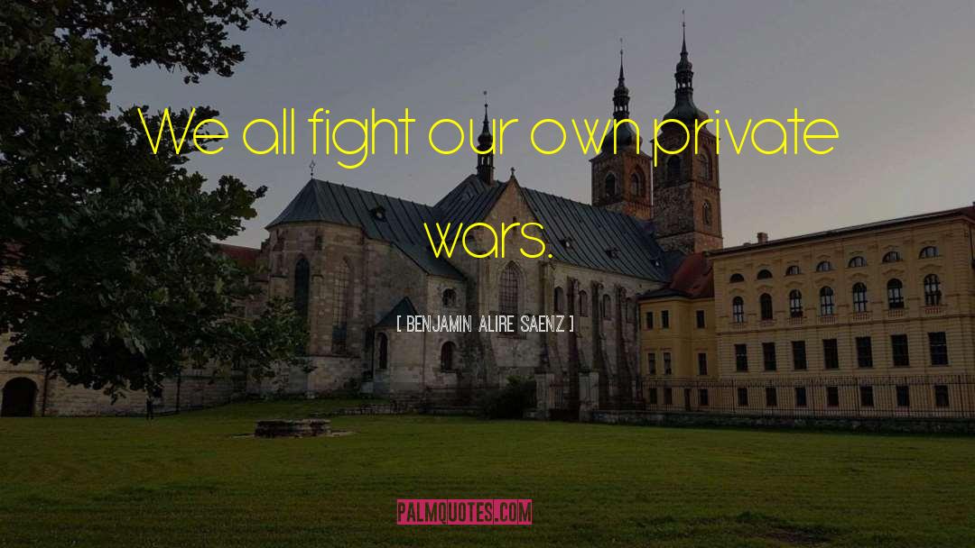 Why We Fight quotes by Benjamin Alire Saenz
