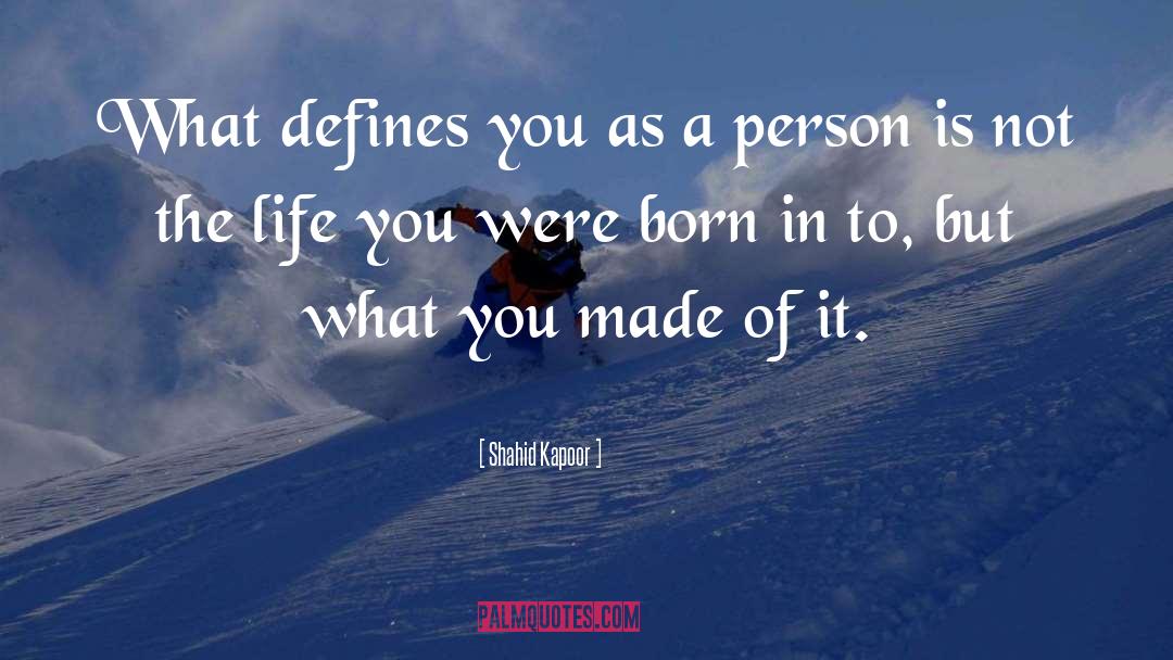 Why Were You Born quotes by Shahid Kapoor