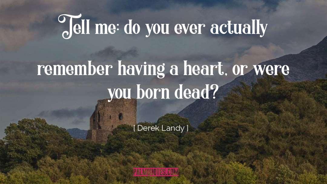 Why Were You Born quotes by Derek Landy