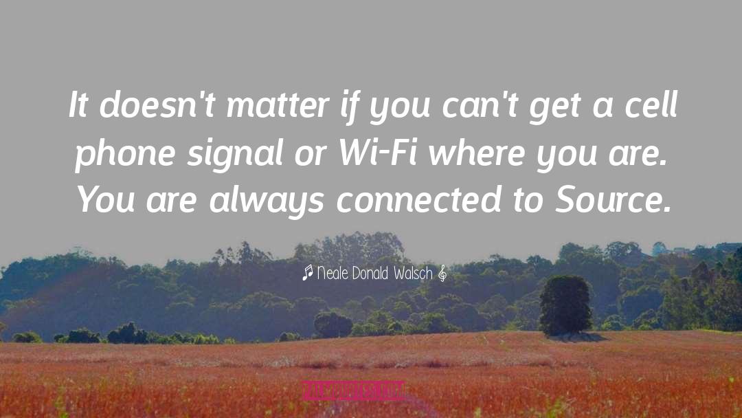 Wi Fi Calling quotes by Neale Donald Walsch