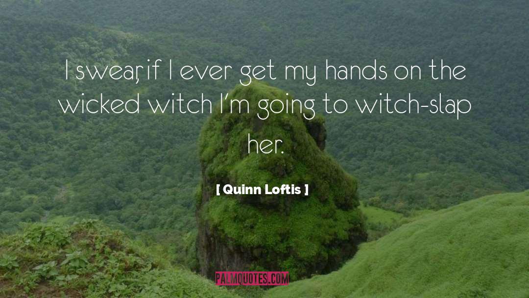 Wicked Witch quotes by Quinn Loftis