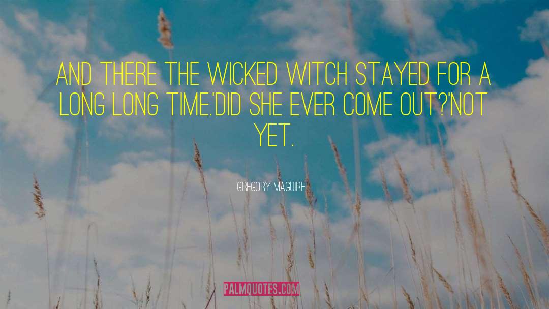 Wicked Witch quotes by Gregory Maguire