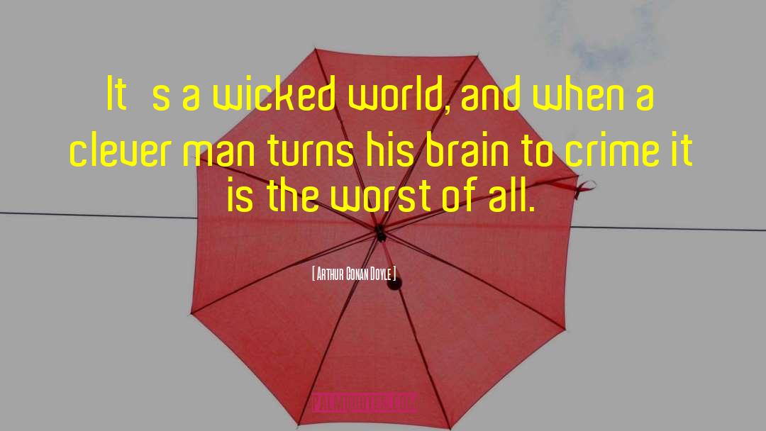 Wicked World quotes by Arthur Conan Doyle