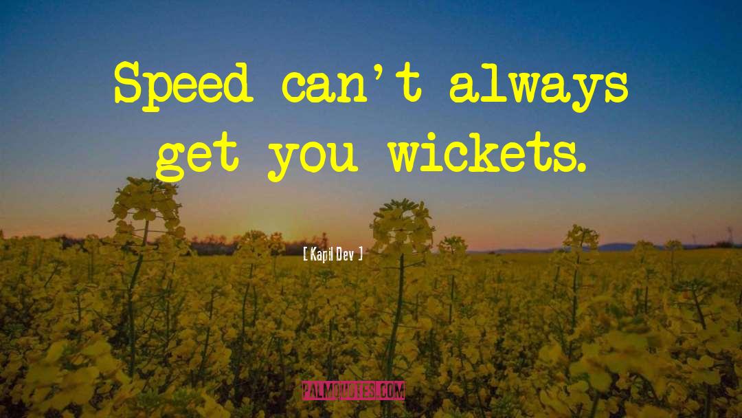 Wickets quotes by Kapil Dev