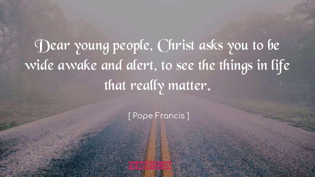 Wide Awake quotes by Pope Francis