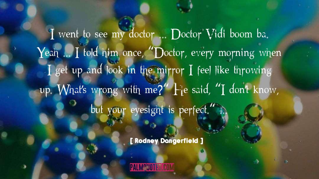 Wierenga Doctor quotes by Rodney Dangerfield