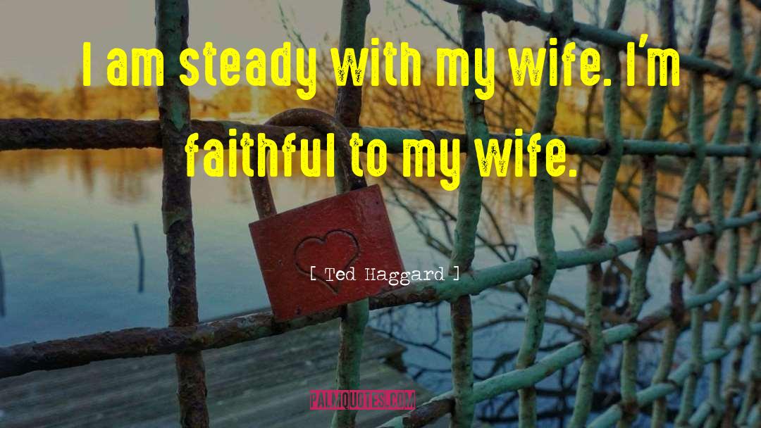 Wife Harassment quotes by Ted Haggard