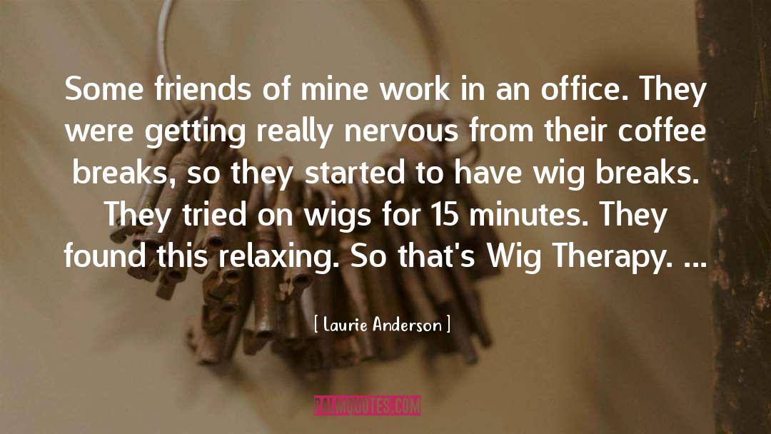 Wigs quotes by Laurie Anderson