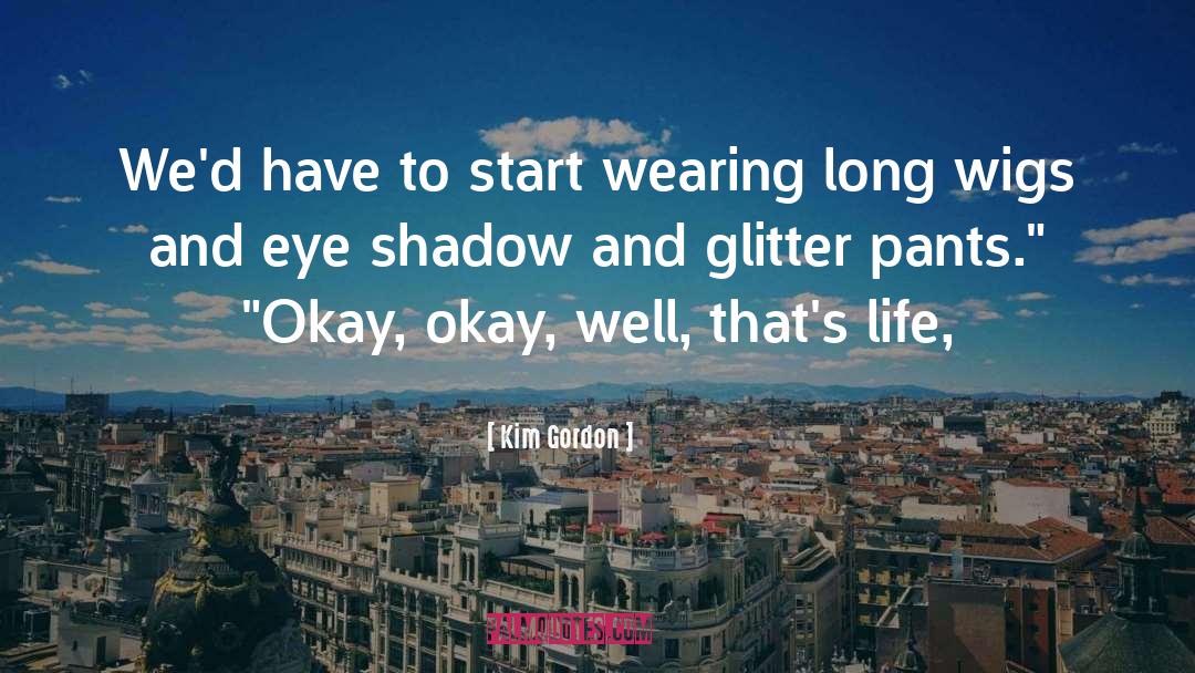 Wigs quotes by Kim Gordon