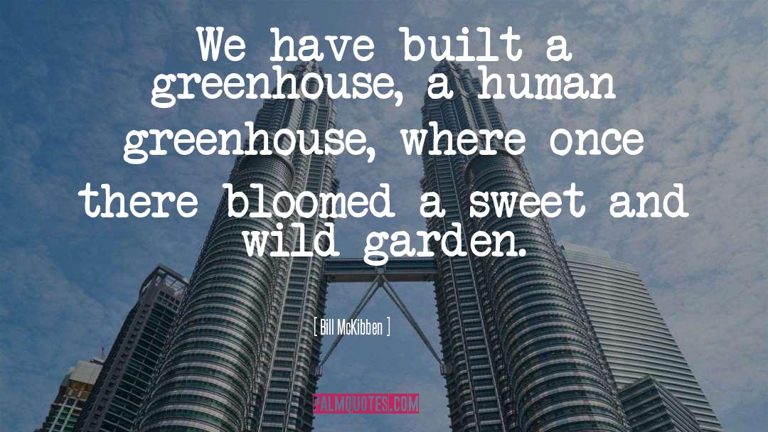 Wilczynski Greenhouse quotes by Bill McKibben