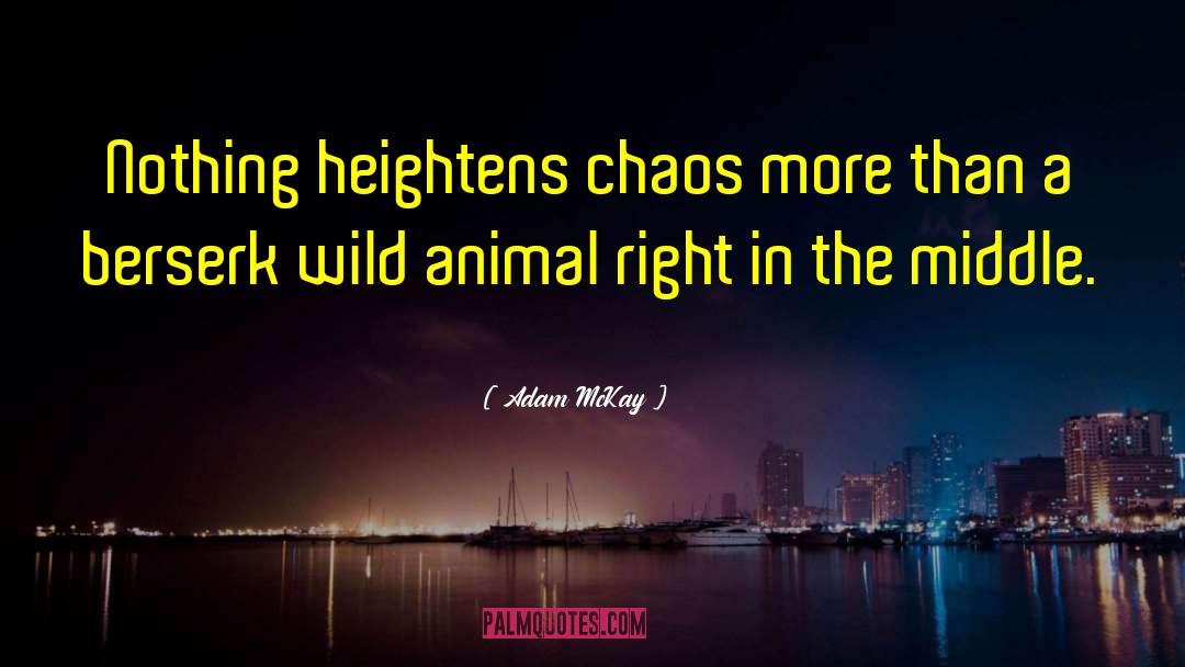 Wild Animal quotes by Adam McKay