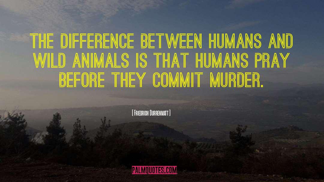 Wild Animal quotes by Friedrich Durrenmatt