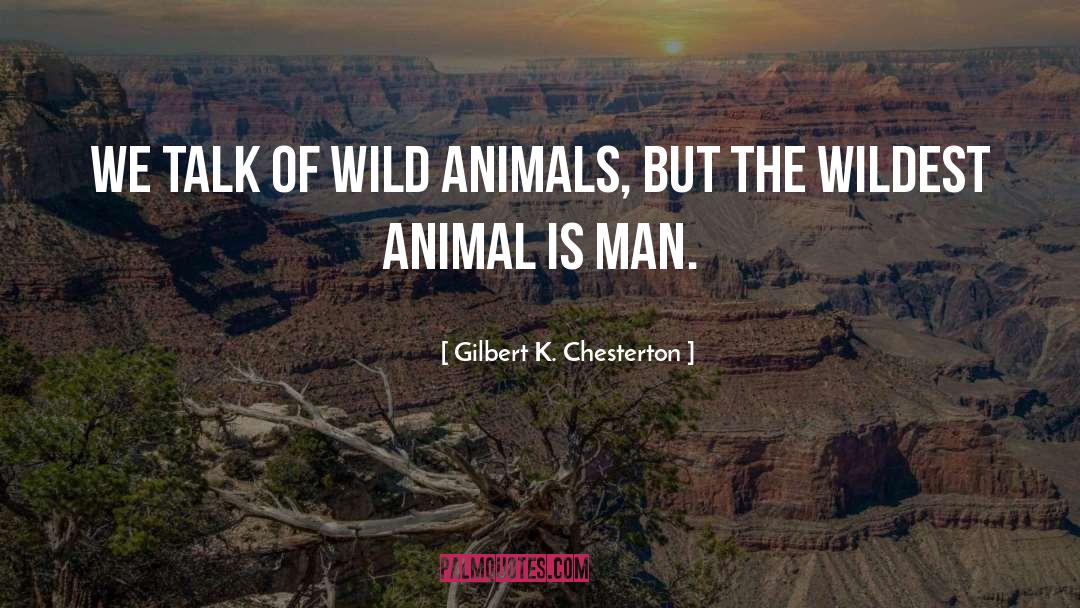 Wild Animal quotes by Gilbert K. Chesterton