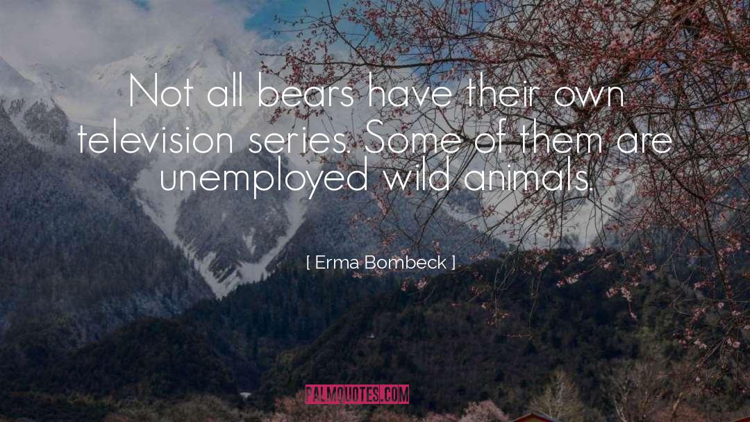 Wild Animal quotes by Erma Bombeck