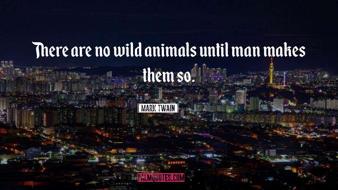 Wild Animals quotes by Mark Twain