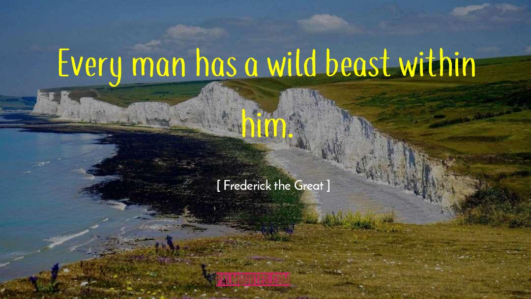 Wild Beast quotes by Frederick The Great