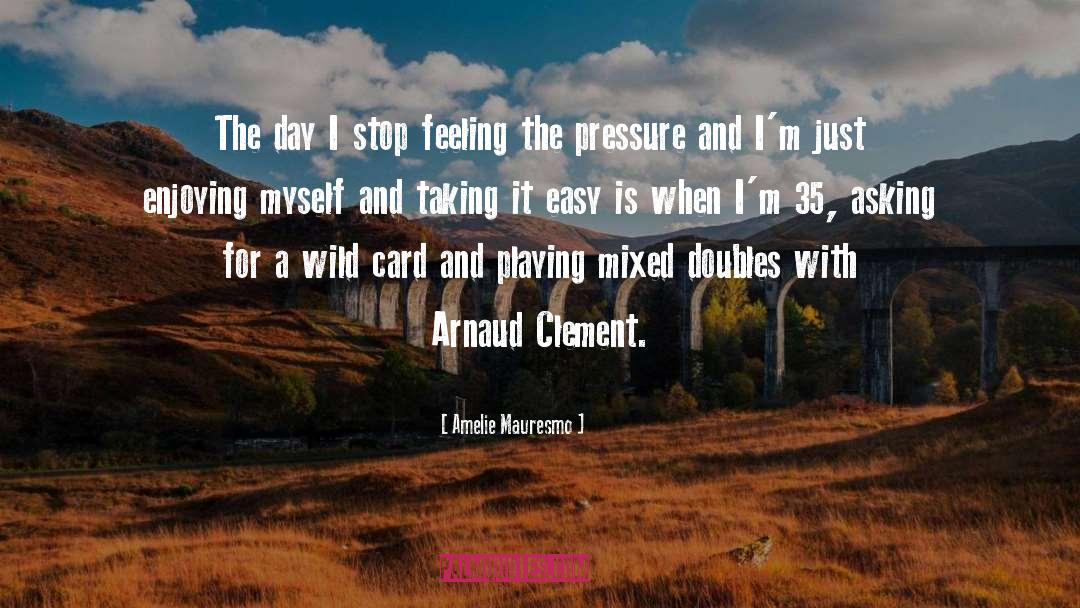 Wild Card quotes by Amelie Mauresmo