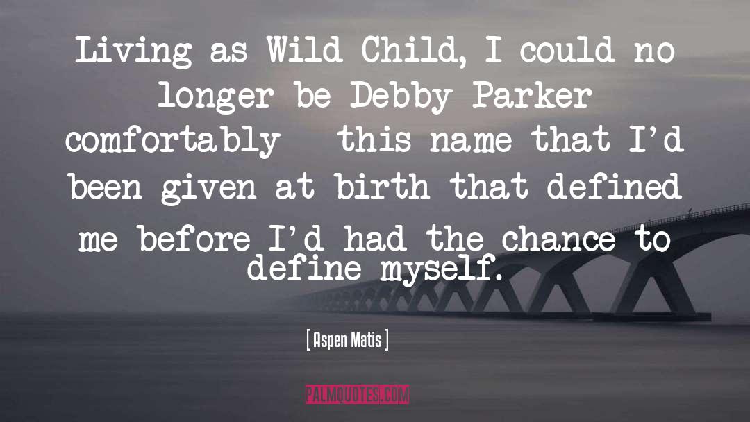 Wild Child quotes by Aspen Matis