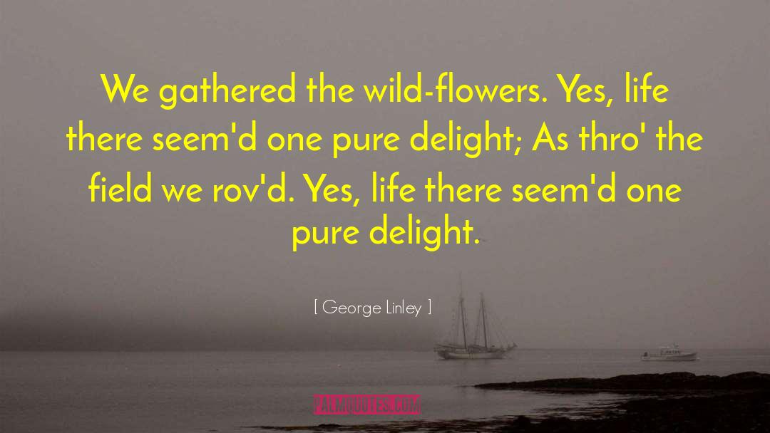 Wild Flowers quotes by George Linley