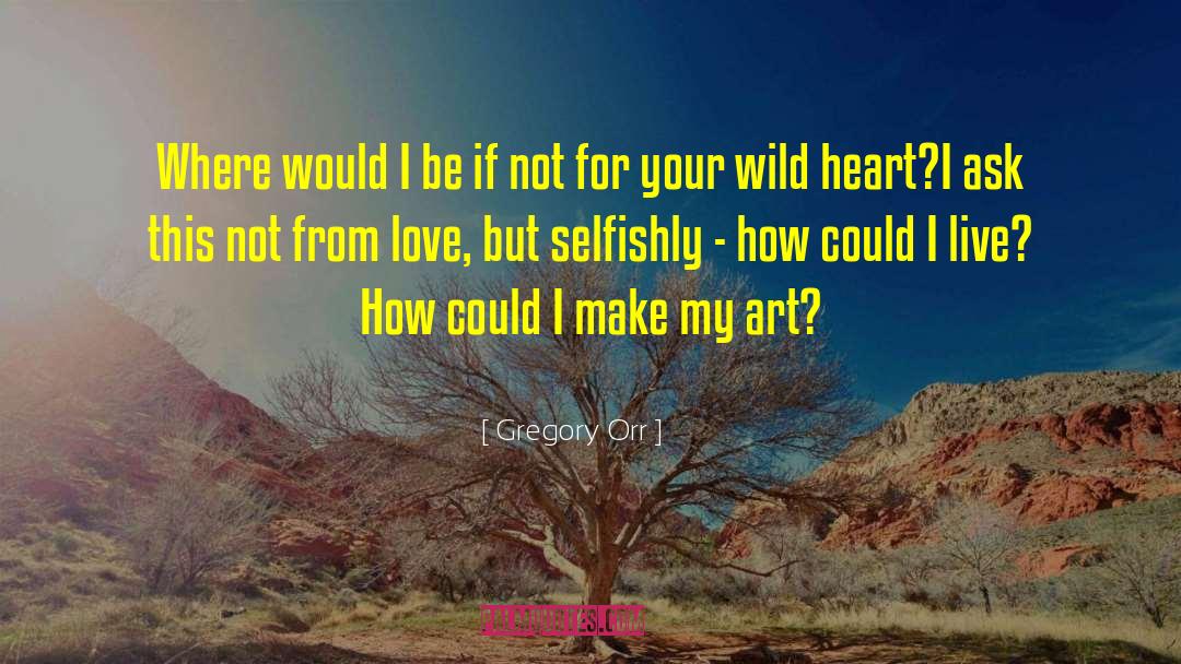 Wild Heart quotes by Gregory Orr