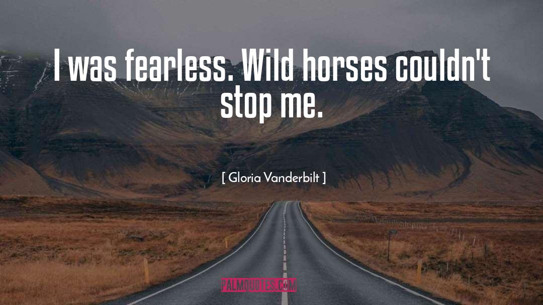 Wild Horses quotes by Gloria Vanderbilt