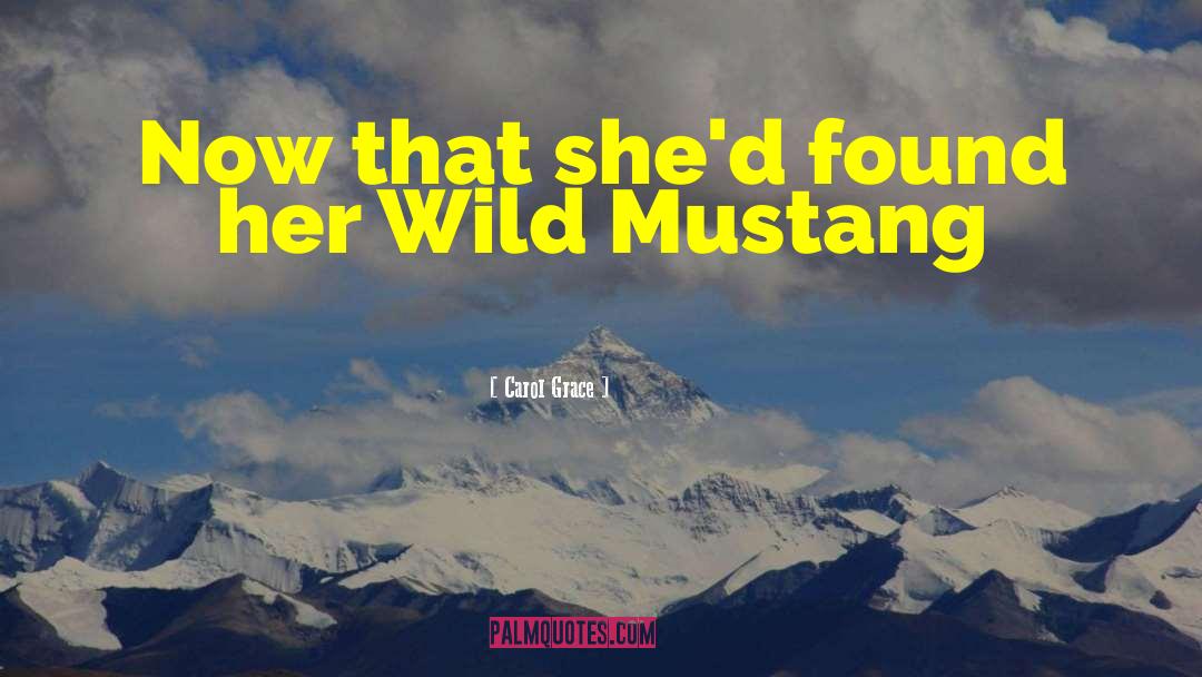 Wild Mustang quotes by Carol Grace