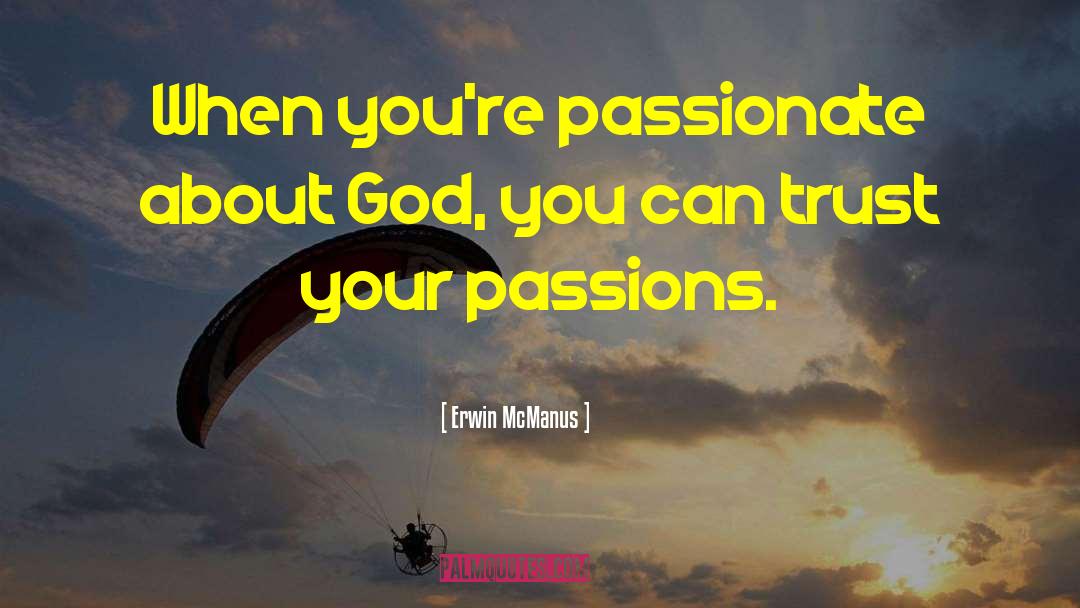 Wild Passion quotes by Erwin McManus