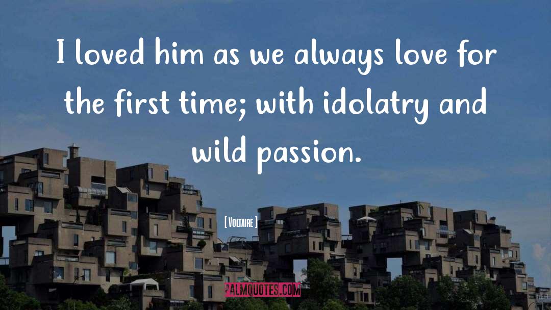 Wild Passion quotes by Voltaire