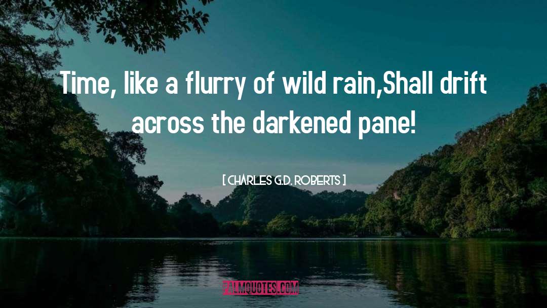 Wild Rain quotes by Charles G.D. Roberts