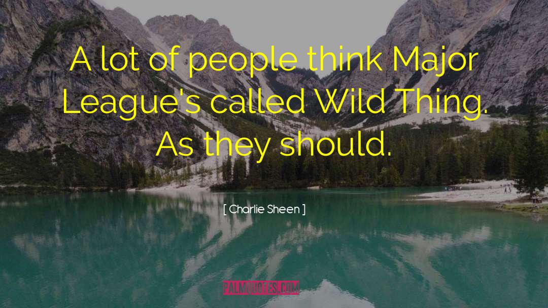 Wild Thing quotes by Charlie Sheen