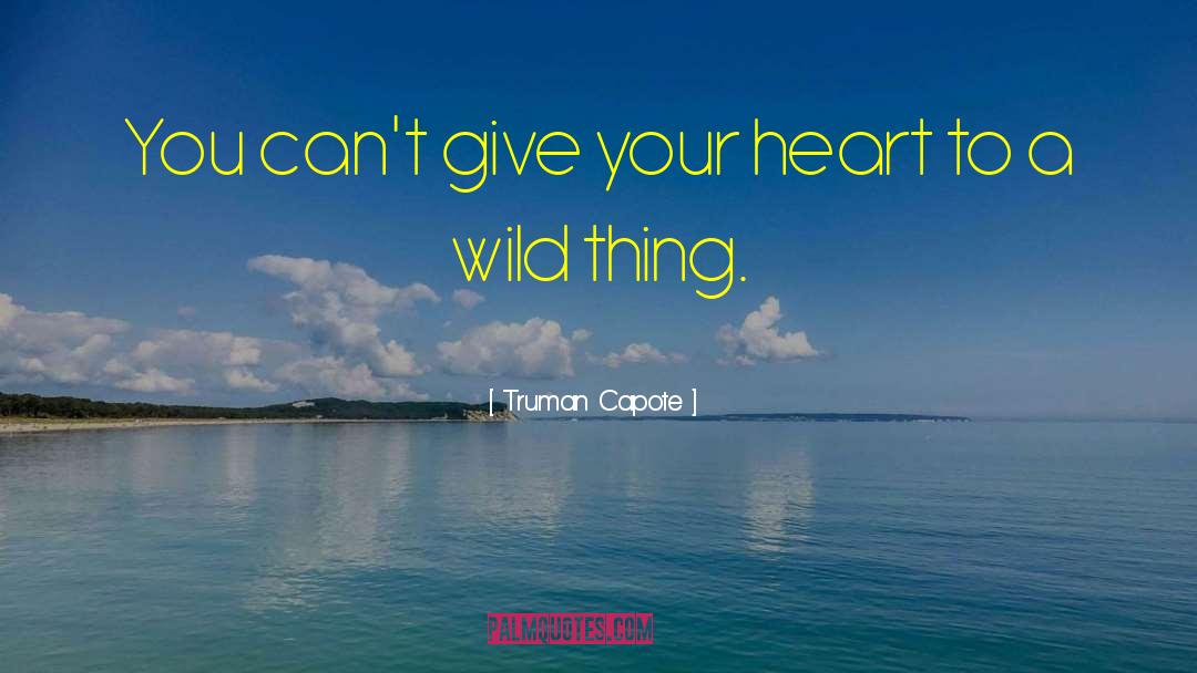 Wild Things quotes by Truman Capote