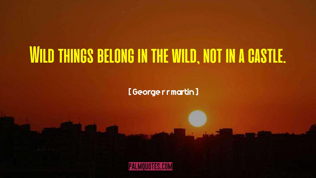 Wild Things quotes by George R R Martin