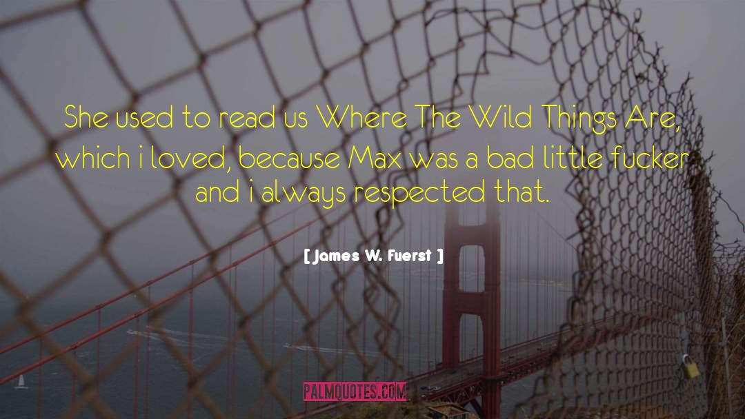 Wild Things quotes by James W. Fuerst