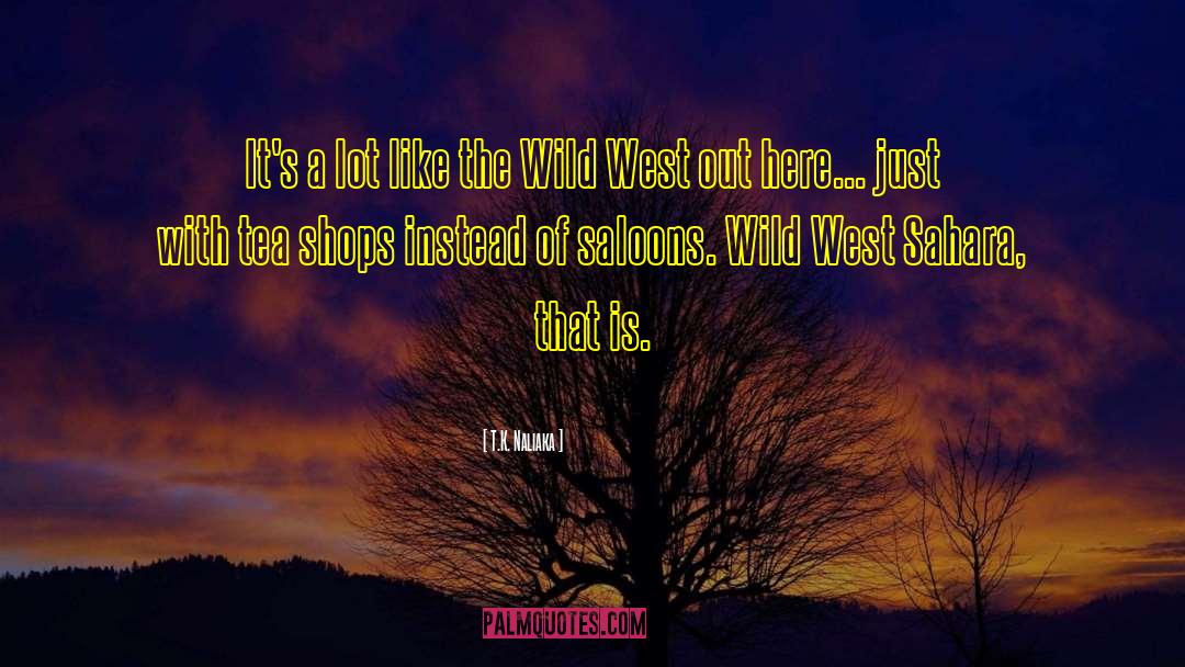 Wild West quotes by T.K. Naliaka