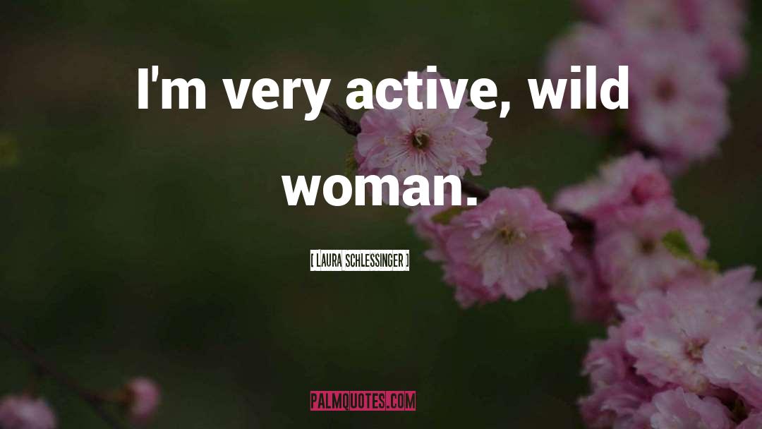 Wild Woman quotes by Laura Schlessinger