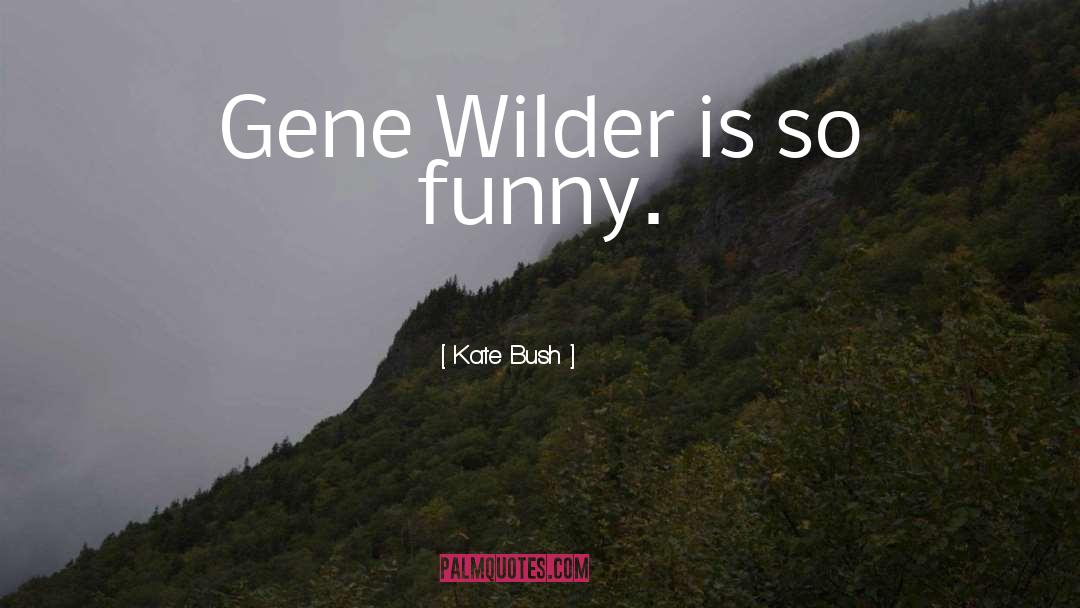 Wilder quotes by Kate Bush