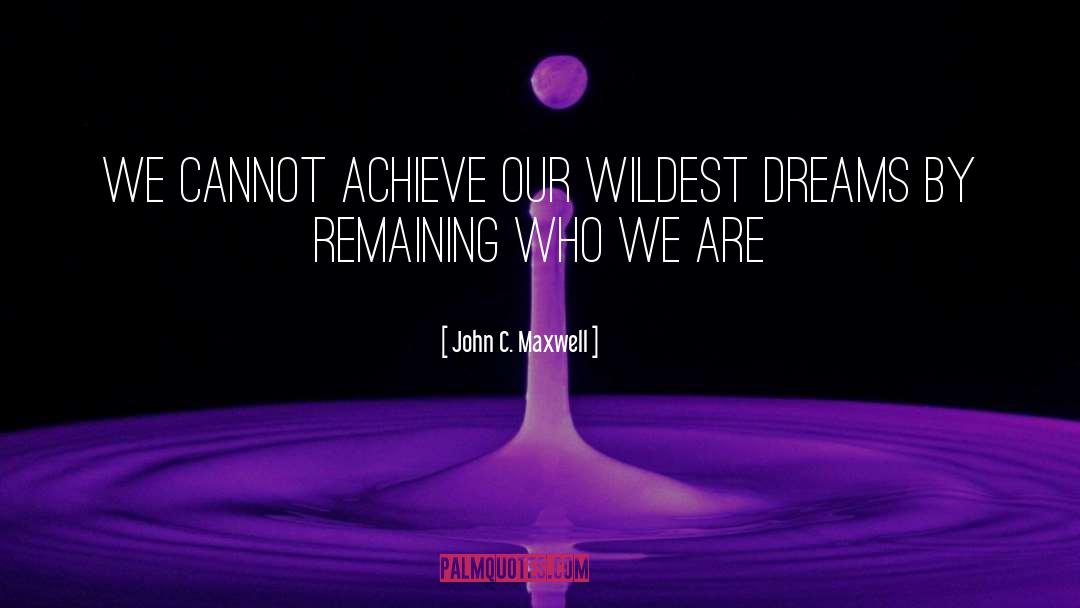 Wildest Dreams quotes by John C. Maxwell