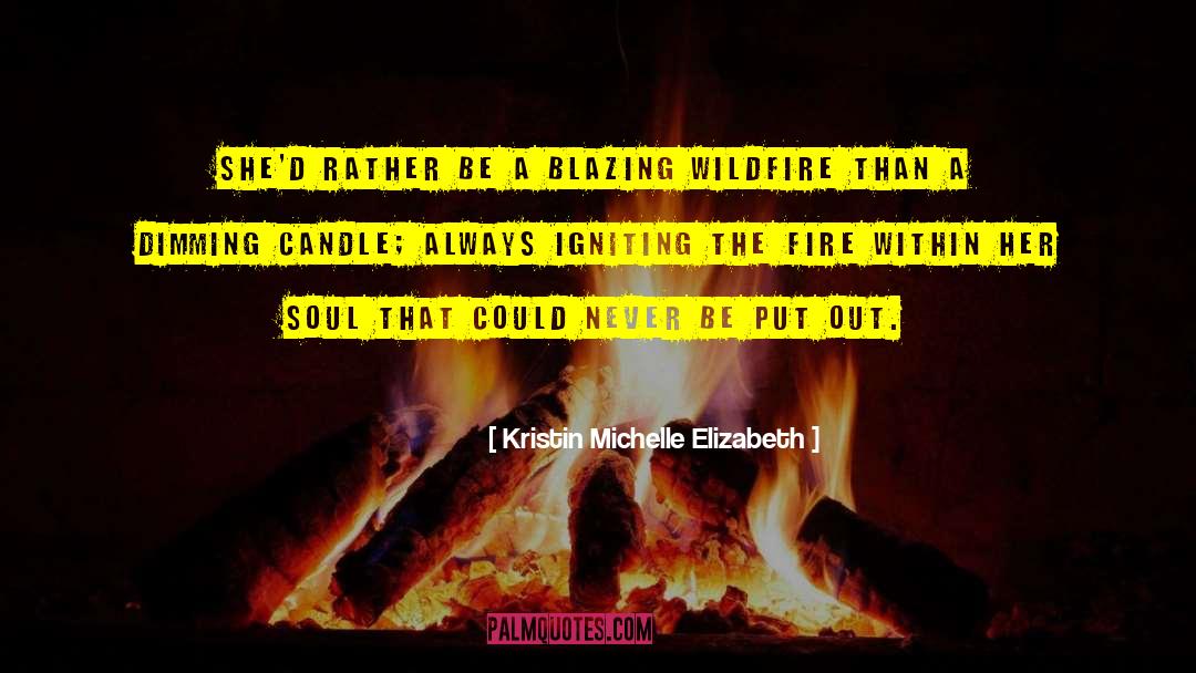 Wildfire quotes by Kristin Michelle Elizabeth