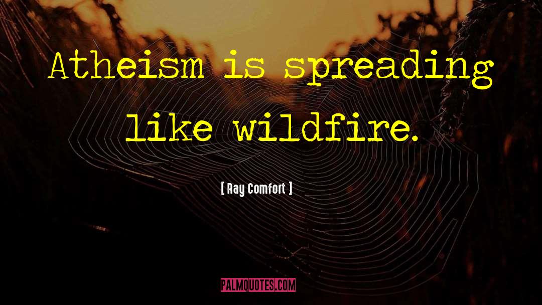 Wildfires quotes by Ray Comfort