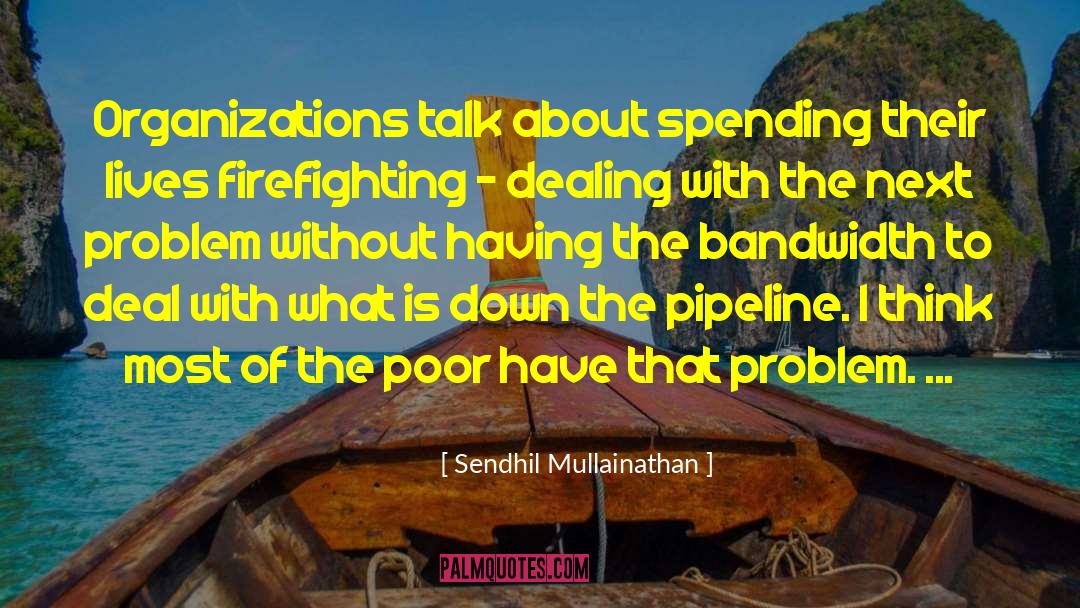Wildland Firefighting quotes by Sendhil Mullainathan