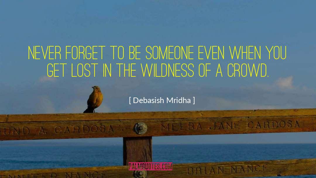 Wildness Of A Crowd quotes by Debasish Mridha