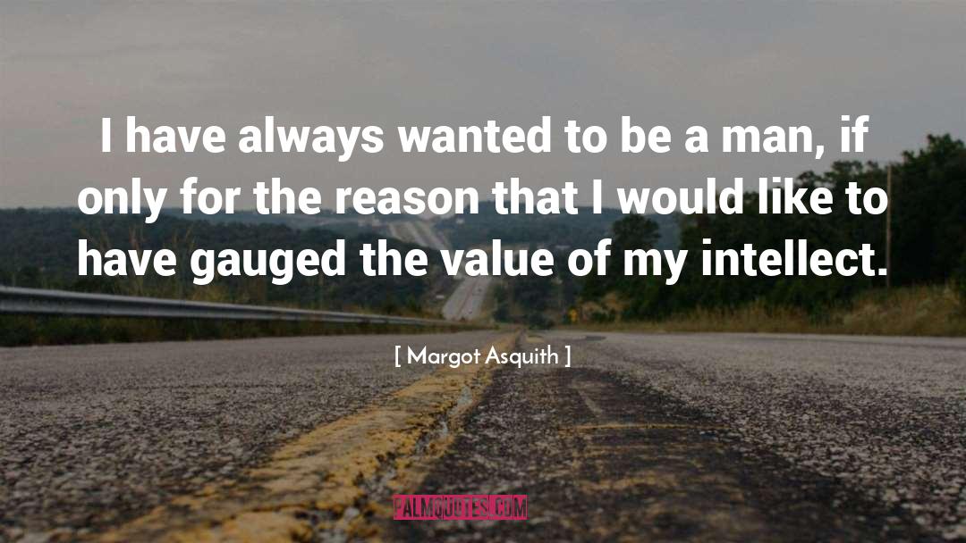Wilds Of The Intellect quotes by Margot Asquith