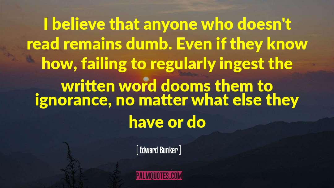 Wilful Ignorance quotes by Edward Bunker