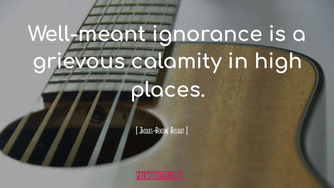 Wilful Ignorance quotes by Jacques-Benigne Bossuet