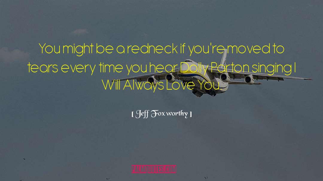 Will Always Love You quotes by Jeff Foxworthy