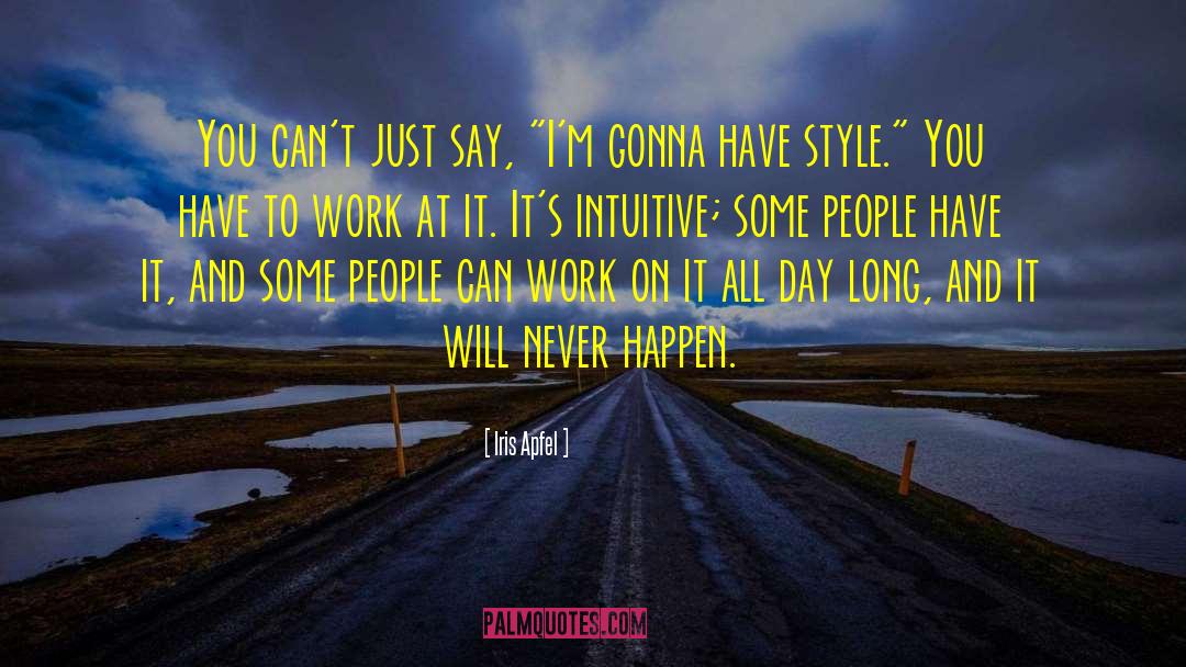Will Never Happen quotes by Iris Apfel