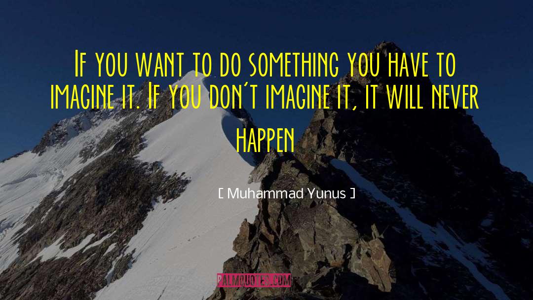 Will Never Happen quotes by Muhammad Yunus